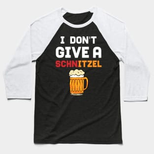 I Dont Give A Schnitzel - For Beer Baseball T-Shirt